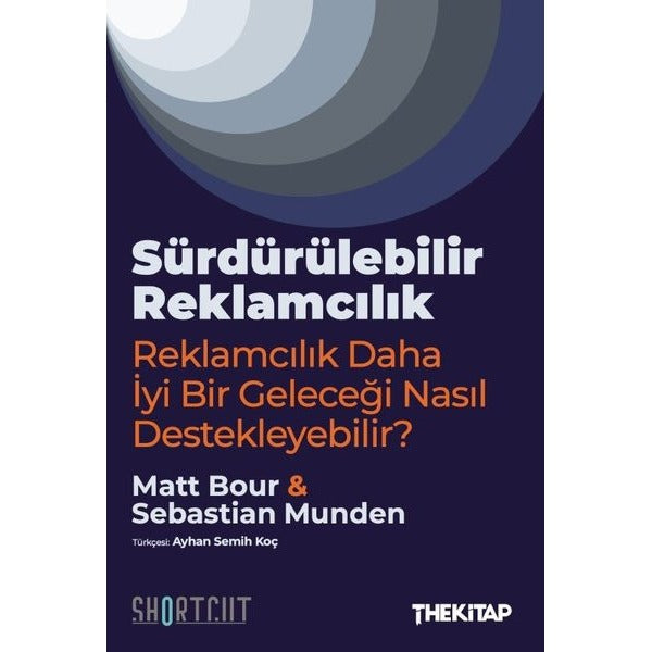 Sürdürülebilir Reklamcılık - Reklamcılık Daha İyi Bir Geleceği Nasıl Destekleyebilir? | The Kitap (İnce Kapak)