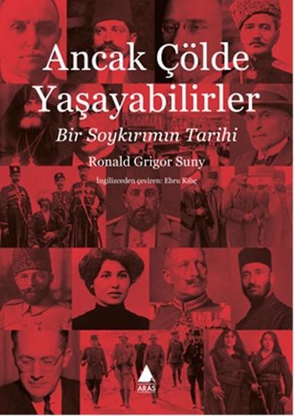 Ancak Çölde Yaşayabilirler | Aras Yayıncılık - Tarih - İnceleme - Araştırma Dizisi (İnce Kapak)  - Resim 1