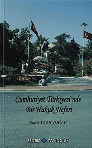 Cumhuriyet Türkiyesi’nde Bir Hukuk Neferi - Sabri Yazıcıoğlu | Sentez Yayınları (Ciltsiz)  - Resim 1