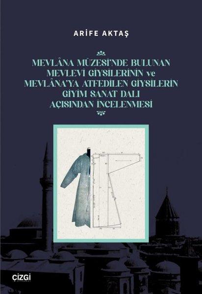 Mevlana Müzesi'nde Bulunan Mevlevi Giysilerinin ve Mevlana'ya Atfedilen Giysilerin Giyim Sanat Dalı | Çizgi Kitabevi (İnce Kapak)  - Resim 1