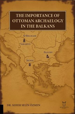 The Importance of Ottoman Archaeology in the Balkans | Akademisyen Kitabevi (Ciltsiz)  - Resim 1