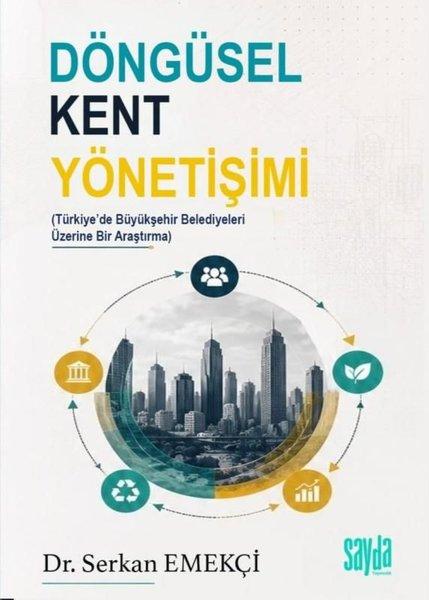 Döngüsel Kent Yönetişimi - Türkiye'de Büyükşehir Belediyeleri Üzerine Bir Araştırma | Sayda Yayıncılık (İnce Kapak)  - Resim 1
