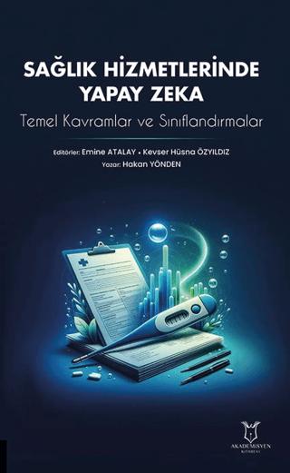 Sağlık Hizmetlerinde Yapay Zeka: Temel Kavramlar ve Sınıflandırmalar | Akademisyen Kitabevi (Ciltsiz)  - Resim 1