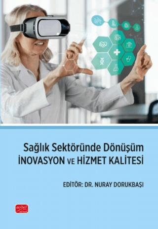 Sağlık Sektöründe Dönüşüm İnovasyon ve Hizmet Kalitesi | Nobel Bilimsel Eserler (Ciltsiz)  - Resim 1