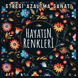 Hayatın Renkleri - Stresi Azaltma Sanatı