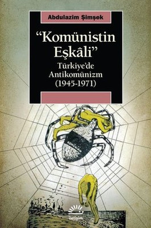 Komünistin Eşkali: Türkiyede Antikomünizm 1945 - 1971 | İletişim Yayınları