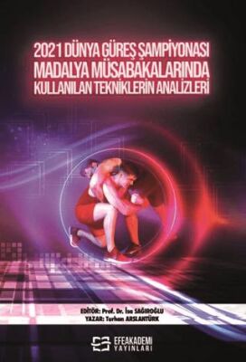 2021 Dünya Güreş Şampiyonası Madalya Müsabakalarında Kullanılan Tekniklerin Analizleri - Turhan Arslantürk kitap kapağı