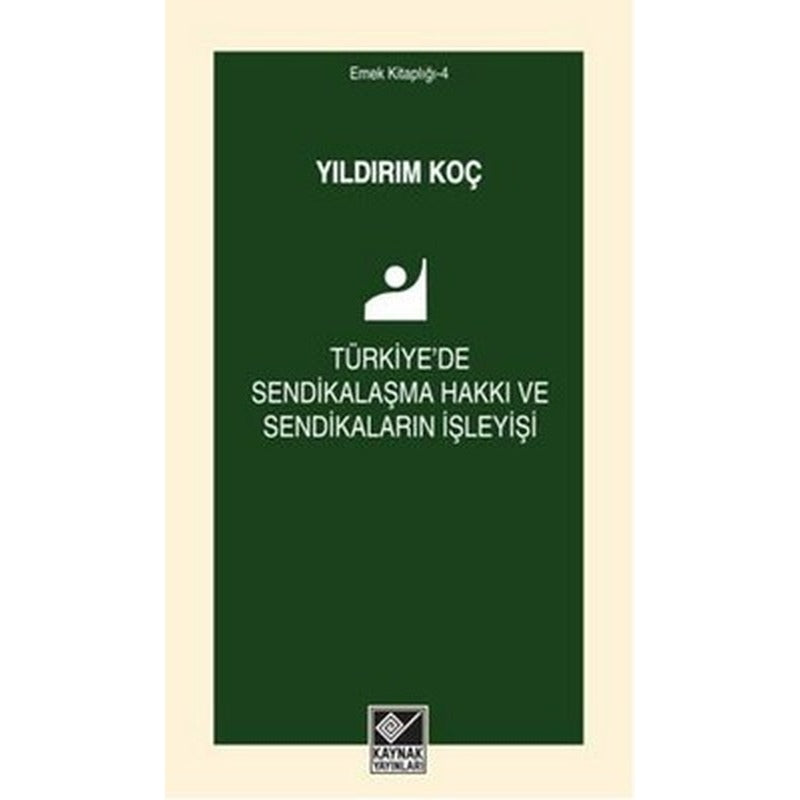 Türkiye'de Sendikalaşma Hakkı ve Sendikaların İşleyişi | Kaynak Yayınları