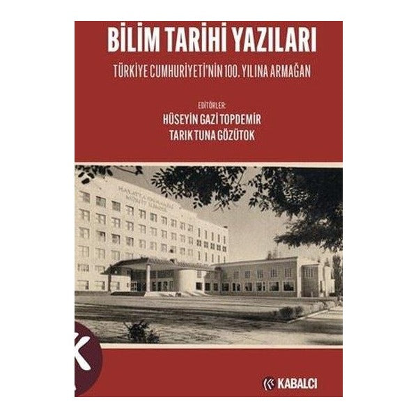 Bilim Tarihi Yazıları - Türkiye Cumhuriyeti'nin 100. Yılına Armağan | Kabalcı Yayınevi (İnce Kapak)