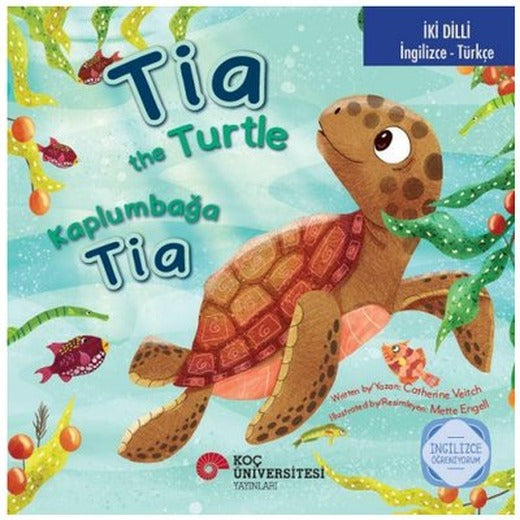 Tia the Turtle / Kaplumbağa Tia İngilizce Öğreniyorum İki Dilli: İngilizce - Türkçe | Koç Üniversitesi Yayınları (İnce Kapak)