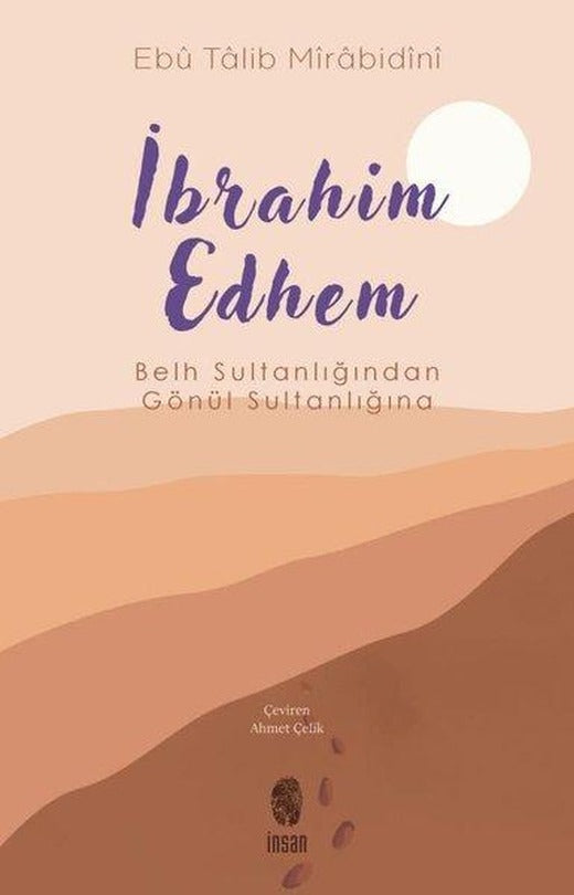 İbrahim Edhem - Belh Sultanlığından Gönül Sultanlığına | İnsan Yayınları (İnce Kapak)