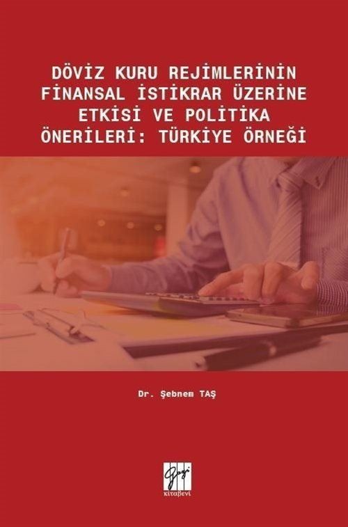 Döviz Kuru Rejimlerinin Finansal İstikrar Üzerine Etkisi ve Politika Önerileri: Türkiye Örneği | Gazi Kitabevi (Ciltsiz)