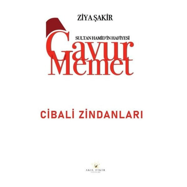 Gavur Memet - Cibali Zindanları Sultan Hamid'in Hafiyesi | Akıl Fikir Yayınları (İnce Kapak)