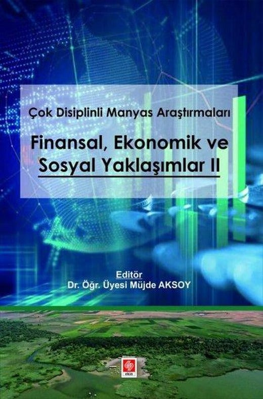Çok Disiplinli Manyas Araştırmaları: FinansalEkonomik ve Sosyal Yaklaşımlar 2 | Ekin Basım Yayın (İnce Kapak)