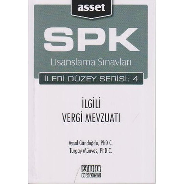 SPK Lisanslama Sınavları İleri Düzey Serisi: 4 İlgili Vergi Mevzuatı | Asset - SPK Lisanslama Kitapları (İnce Kapak)