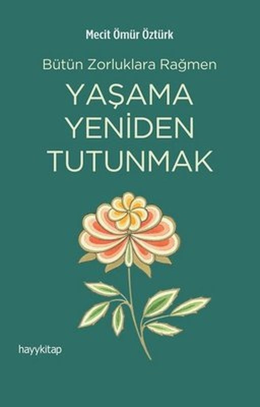 Yaşama Yeniden Tutunmak - Bütün Zorluklara Rağmen | Hayy Kitap