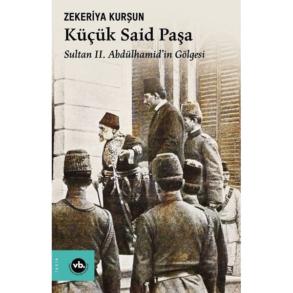 Küçük Said Paşa - Sultan 2. Abdülhamid'in Gölgesi | VakıfBank Kültür Yayınları