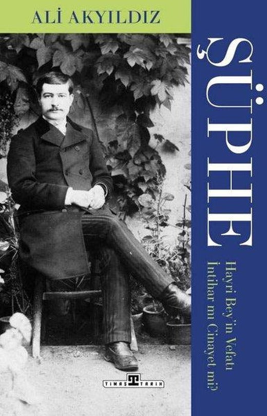 Şüphe: Hayri Bey'in Vefatı İntihar mı Cinayet mi? | Timaş Yayınları (İnce Kapak)