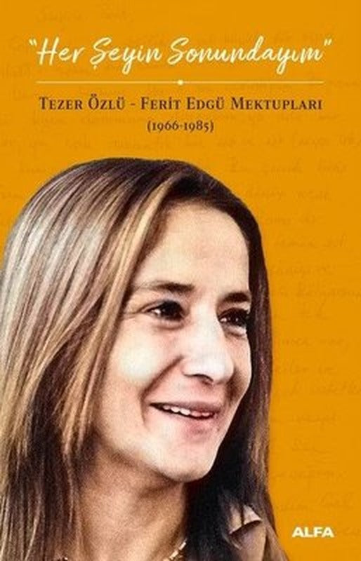Her Şeyin Sonundayım: Tezer Özlü-Ferid Edgü Mektupları 1966-1985 | Alfa Yayınları