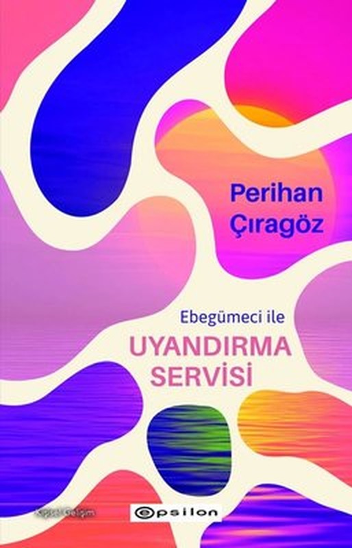 Ebegümeci İle Uyandırma Servisi | Epsilon Yayınevi (İnce Kapak)