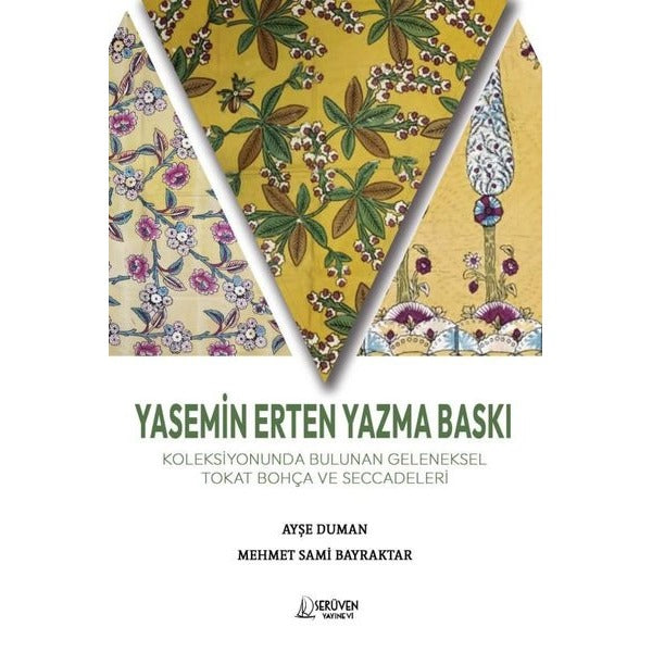 Yasemin Erten Yazma Baskı Koleksiyonunda Bulunan Geleneksel Tokat Bohça ve Seccadeleri | Serüven Yayınevi (Ciltsiz)