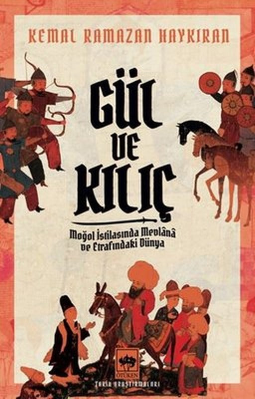 Gül ve Kılıç - Moğol İstilasında Mevlana ve Etrafındaki Dünya | Ötüken Neşriyat (İnce Kapak)