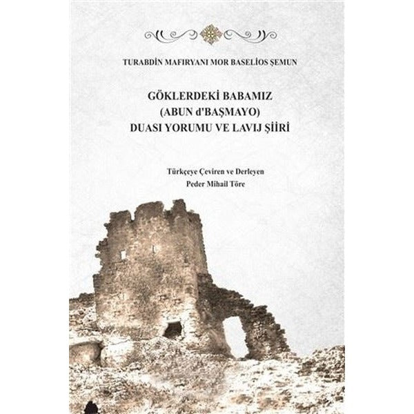 Göklerdeki Babamız (Abun d'Başmayo) Duası Yorumu ve Lavij Şiiri