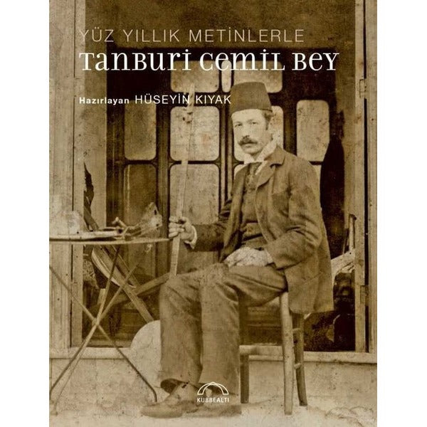 Yüz Yıllık Metinlerle Tanburi Cemil Bey | Kubbetli Neşriyatı