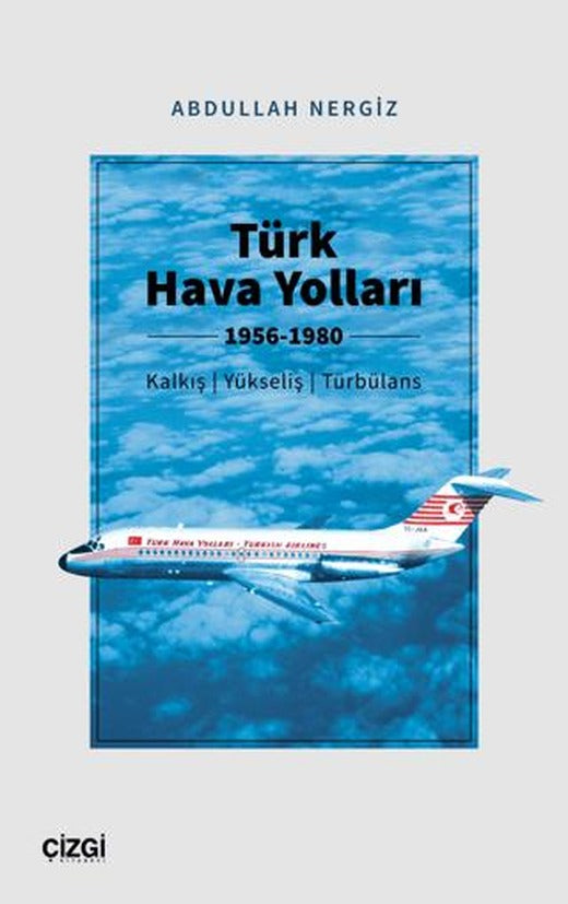 Türk Hava Yolları 1956-1980 (Kalkış, Yükseliş, Türbülans) | Çizgi Kitabevi Yayınları (Ciltsiz)