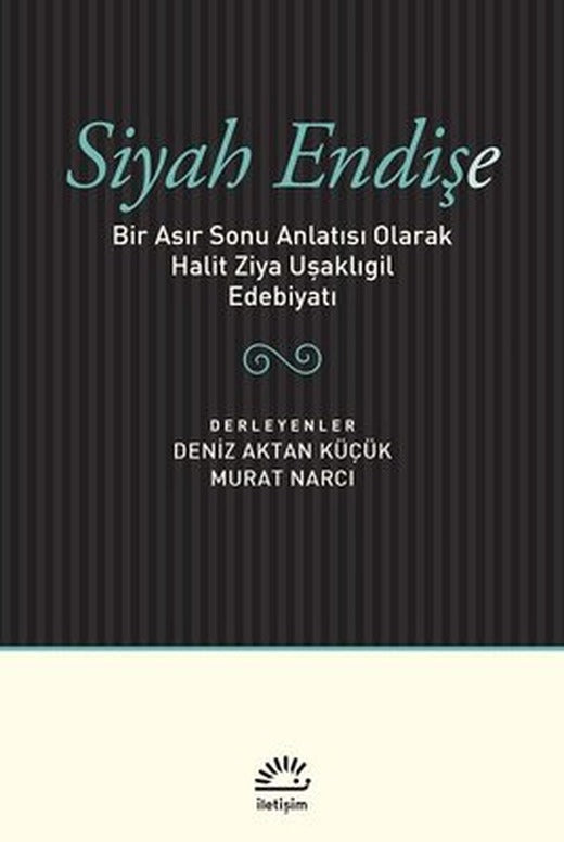 Siyah Endişe-Bir Asır Sonu Anlatısı Olarak Halit Ziya Uşaklıgil | İletişim Yayınları
