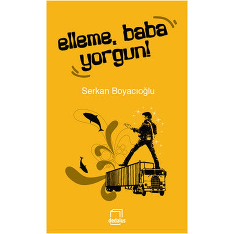 Elleme Baba Yorgun! | Dedalus