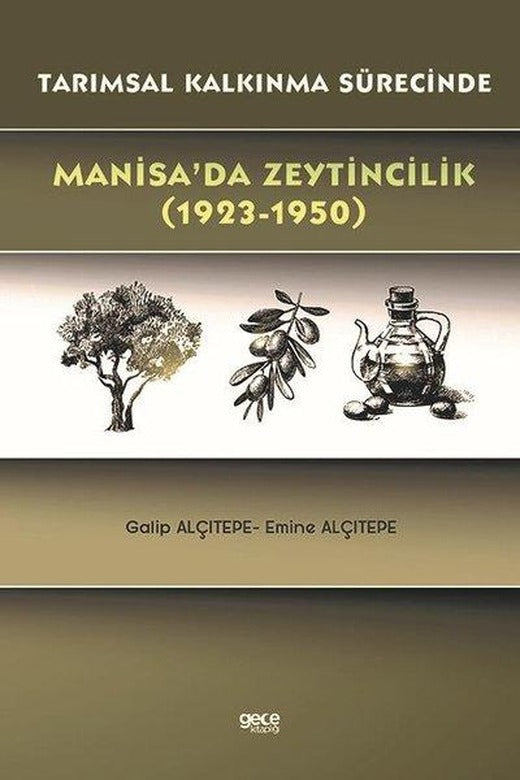 Manisa'da Zeytincilik 1923-1950 Tarımsal Kalkınma Sürecinde | Gece Kitaplığı (İnce Kapak)