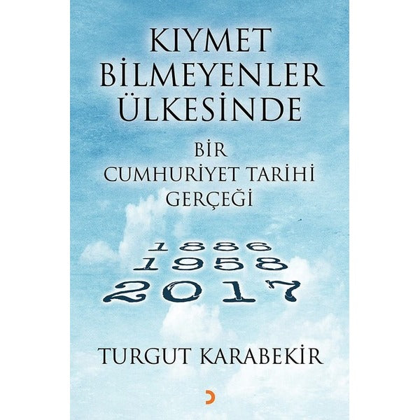 Kıymet Bilmeyenler Ülkesinde Bir Cumhuriyet Tarihi Gerçeği | Cinius Yayınları (Ciltsiz)