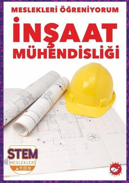 İnşaat Mühendisliği - Meslekleri Öğreniyorum - STEM Meslekleri | Beyaz Balina Yayınları (İnce Kapak)