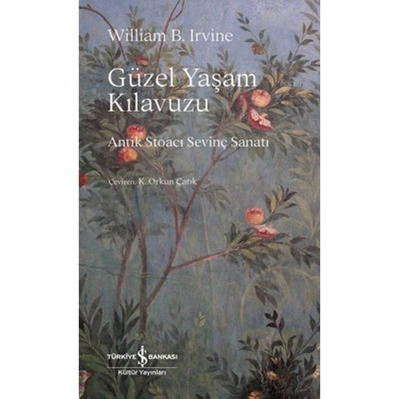 Güzel Yaşam Kılavuzu - Antik Stoacı Sevinç Sanatı | İş Bankası Kültür Yayınları