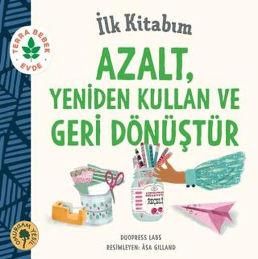İlk Kitabım Azalt, Yeniden Kullan ve Geri Dönüştür | Omurgam Yeşil Yayınevi (Ciltsiz)