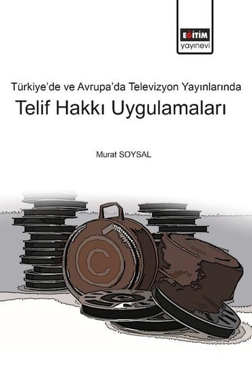 Türkiye ve Avrupa'da Televizyon Yayınlarında Telif Hakkı Uygulamaları | Eğitim Yayınevi (İnce Kapak)