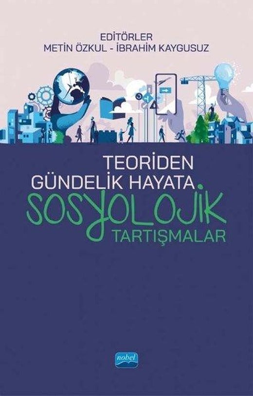 Teoriden Gündelik Hayata Sosyolojik Tartışmalar | Nobel Akademik Yayıncılık (İnce Kapak)