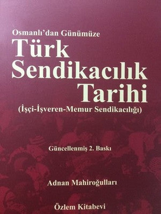 Osmanlı'dan Günümüze Türk Sendikacılık Tarihi | Özlem Kitabevi