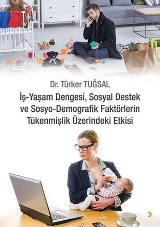 İş-Yaşam Dengesi Sosyal Destek ve Sosyo-Demografik Faktörlerin Tükenmişlik Üzerindeki Etkisi | Cinius