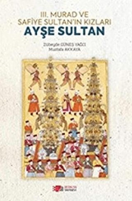 3. Murad ve Safiye Sultan’ın Kızları Ayşe Sultan | Berikan Yayınevi (Ciltsiz)