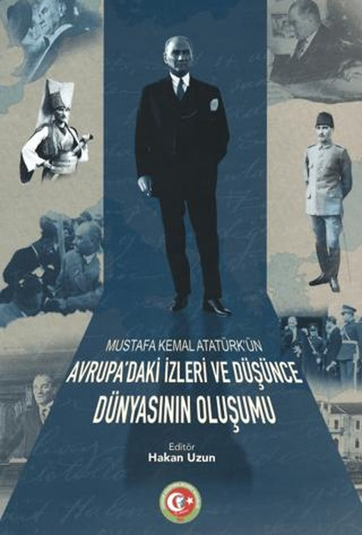 Mustafa Kemal Atatürk'ün Avrupa'daki İzleri ve Düşünce Dünyasının Oluşumu | Atatürk Araştırma Merkezi (Ciltsiz)
