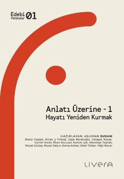 Anlatı Üzerine 1 - Hayatı Yeniden Kurmak - Edebi Politikalar 1 | Livera Yayınevi (İnce Kapak)