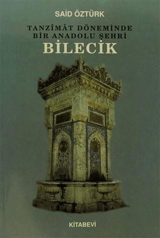 Tanzimat Döneminde Bir Anadolu Şehri Bilecik | Kitabevi Yayınları (Ciltsiz)