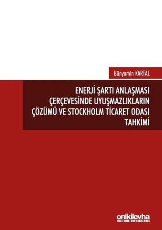 Enerji Şartı Anlaşması Çerçevesinde Uyuşmazlıkların Çözümü ve Stockholm Ticaret Odası Tahkimi | On İki Levha Yayıncılık (İnce Kapak)