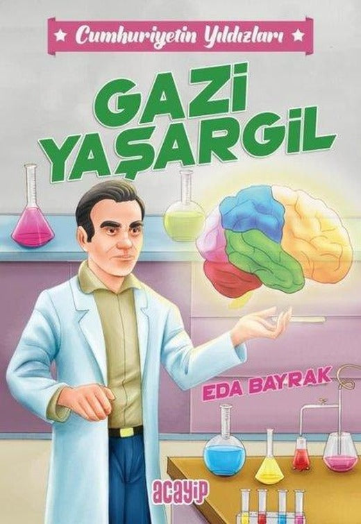 Gazi Yaşargil - Cumhuriyetin Yıldızları 4 | Acayip (İnce Kapak)