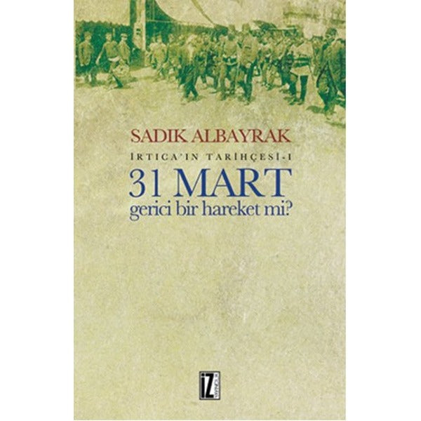 İrtica'ın Tarihçesi 1 - 31 Mart Gerici Bir Hareket mi? | İz Yayıncılık