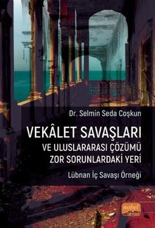 Vekalet Savaşları ve Uluslararası Çözümü Zor Sorunlardaki Yeri - Lübnan İç Savaş Örneği | Nobel Bilimsel Eserler