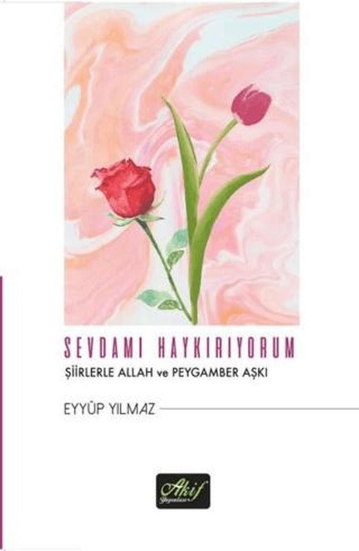 Sevdamı Haykırıyorum | Akif Yayınları (Ciltsiz)