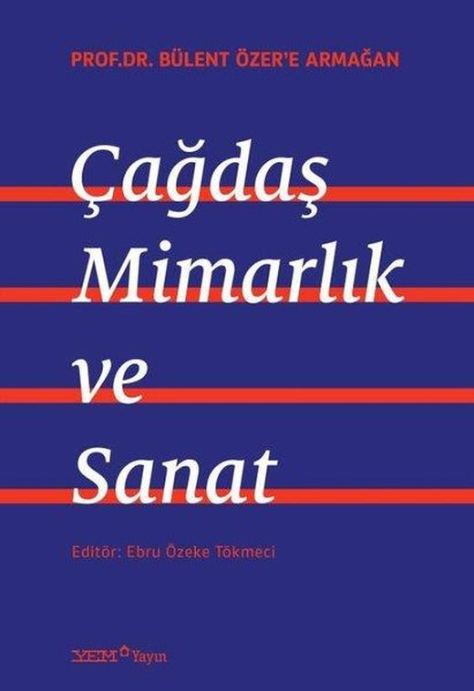 Çağdaş Mimarlık ve Sanat - Prof. Dr. Bülent Özer'e Armağan | YEM Yayın (İnce Kapak)